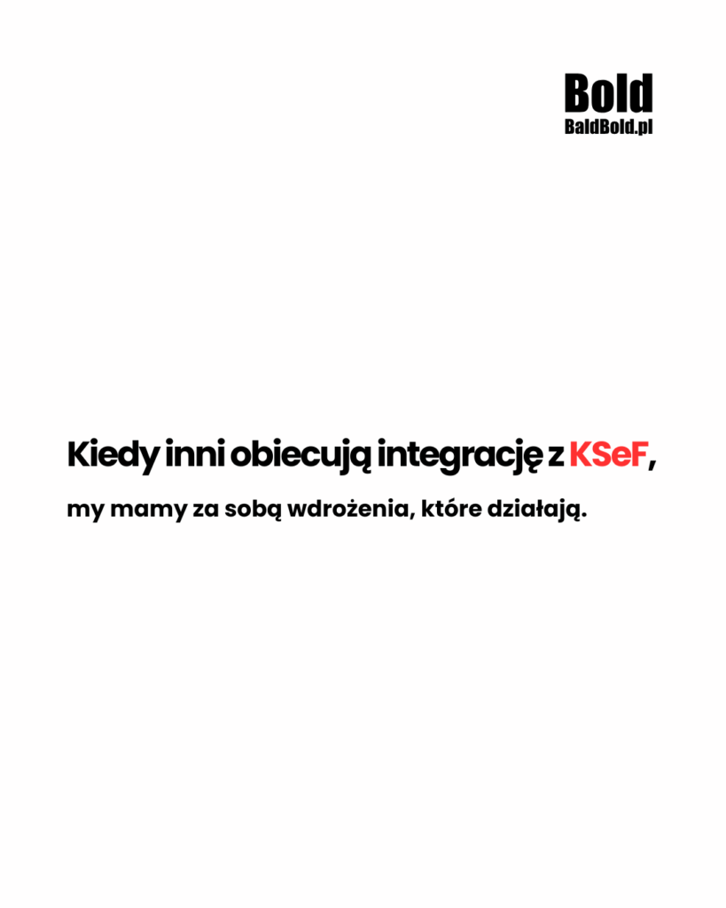 kiedy inni obiecują integrację z KSeF, my mamy za sobą wdrożenia, które działają.